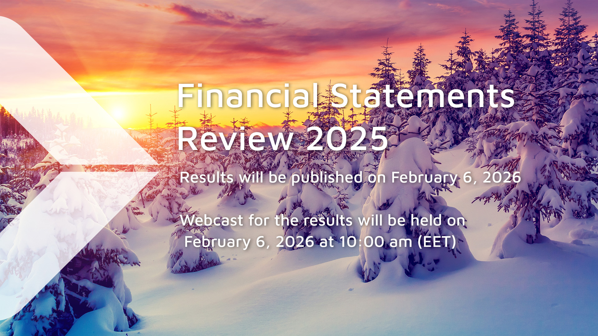 Snow-covered trees in a forest at sunrise with the text: "Financial Statements Review 2025. Results will be published on February 6, 2026. Webcast for the results will be held on February 6, 2026 at 10:00 am (EET)."  